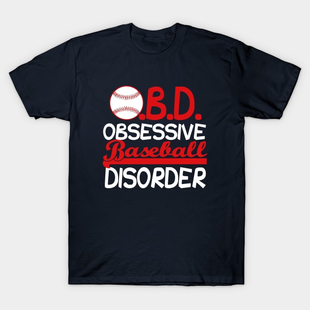 Funny Obsessive Baseball Disorder T-Shirt by epiclovedesigns